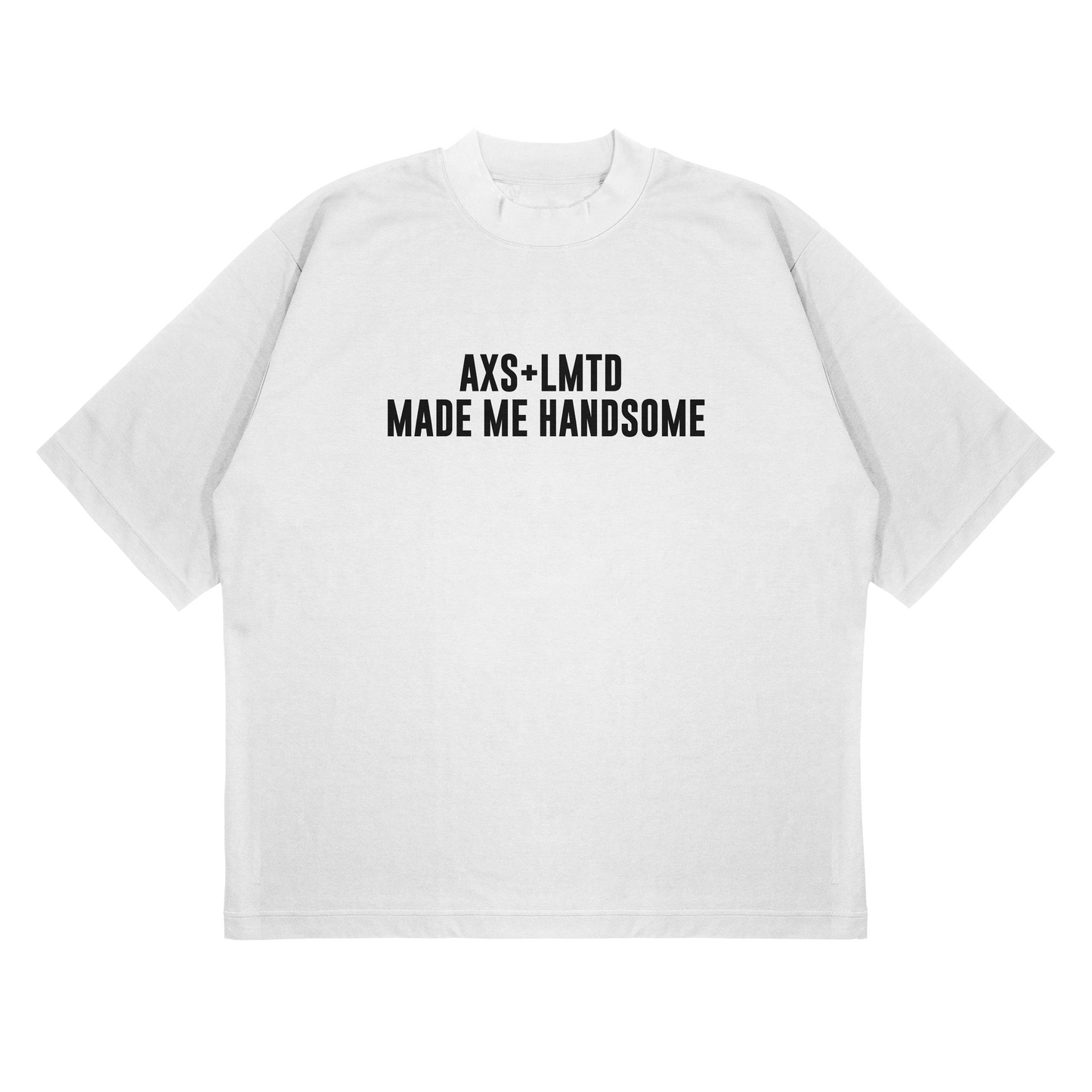 AXS+LMTD Made Me Handsome Luxury Tee.